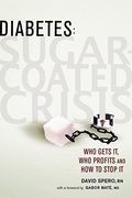 Diabetes: Sugar-Coated Crisis: Who Gets It, Who Profits And How To Stop It
