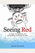 Seeing Red: An Anger Management and Anti-Bullying Curriculum for Kids