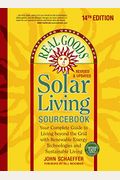 Real Goods Solar Living Sourcebook: Your Complete Guide To Living Beyond The Grid With Renewable Energy Technologies And Sustainable Living - 14th Edi