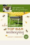 Advanced Top Bar Beekeeping: Next Steps for the Thinking Beekeeper