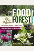 The Food Forest Handbook: Design And Manage A Home-Scale Perennial Polyculture Garden