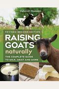 Raising Goats Naturally, 2nd Edition: The Complete Guide to Milk, Meat, and More