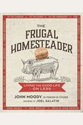 The Frugal Homesteader: Living The Good Life On Less