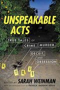 Unspeakable Acts: True Tales Of Crime, Murder, Deceit, And Obsession