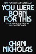 You Were Born For This: Astrology For Radical Self-Acceptance