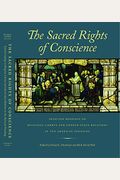 The Sacred Rights Of Conscience: Selected Readings On Religious Liberty And Church-State Relations In The American Founding