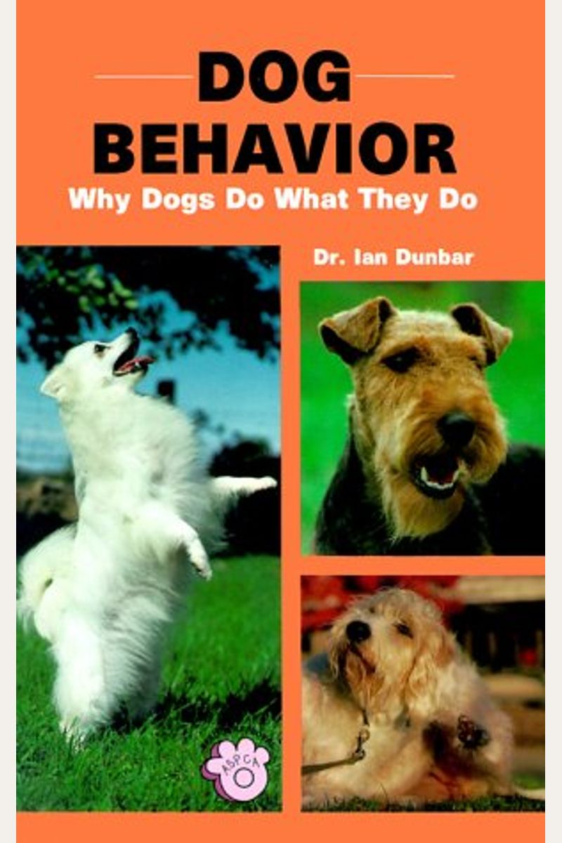 Dog Behavior: Why Dogs Do What They Do