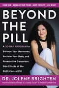 Beyond The Pill: A 30-Day Program To Balance Your Hormones, Reclaim Your Body, And Reverse The Dangerous Side Effects Of The Birth Cont