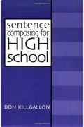 Sentence Composing For High School: A Worktext On Sentence Variety And Maturity