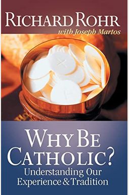 Why Be Catholic? Why Be Catholic?