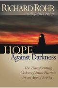 Hope Against Darkness: The Transforming Vision Of Saint Francis In An Age Of Anxiety