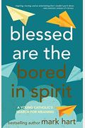 Blessed Are The Bored In Spirit: A Young Catholic's Search For Meaning