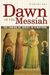 Dawn Of The Messiah: The Coming Of Christ In Scripture