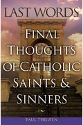 Last Words: Final Thoughts Of Catholic Saints And Sinners