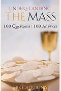 Understanding The Mass: 100 Questions, 100 Answers