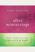 After Miscarriage: A Catholic Woman's Companion To Healing & Hope