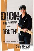 Dion: The Wanderer Talks Truth (Stories, Humor & Music)