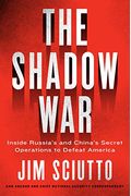 The Shadow War: Inside Russia's And China's Secret Operations To Defeat America