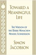 Toward A Meaningful Life: The Wisdom Of The Rebbe Menachem Mendel Schneerson