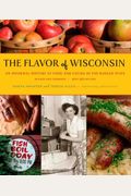The Flavor Of Wisconsin: An Informal History Of Food And Eating In The Badger State