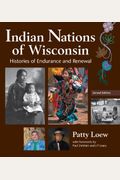 Indian Nations Of Wisconsin: Histories Of Endurance And Renewal