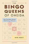 The Bingo Queens Of Oneida: How Two Moms Started Tribal Gaming In Wisconsin