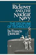 Rickover And The Nuclear Navy: The Discipline Of Technology