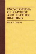 Encyclopedia Of Rawhide And Leather Braiding