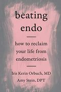 Beating Endo: How To Reclaim Your Life From Endometriosis
