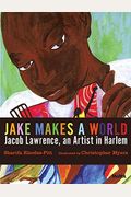 Jake Makes A World: Jacob Lawrence, A Young Artist In Harlem