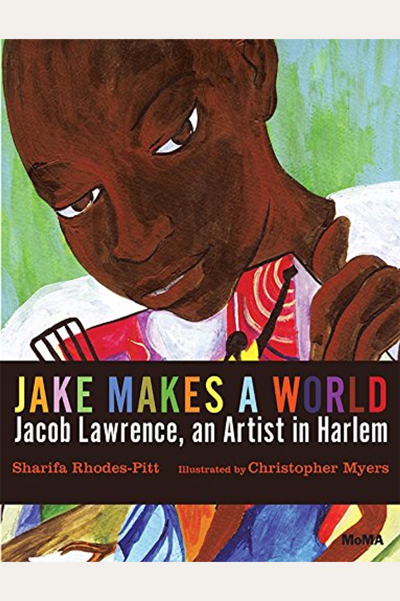 Jake Makes A World: Jacob Lawrence, A Young Artist In Harlem