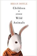 Children & Other Wild Animals: Notes On Badgers, Otters, Sons, Hawks, Daughters, Dogs, Bears, Air, Bobcats, Fishers, Mascots, Charles Darwin, Newts,
