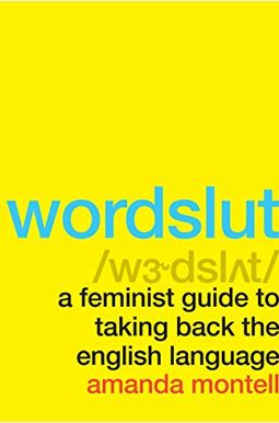 Wordslut: A Feminist Guide To Taking Back The English Language Wordslut: A Feminist Guide To Taking Back The English Language