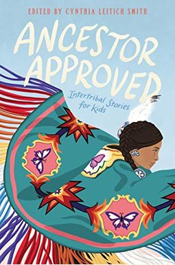 Ancestor Approved: Intertribal Stories for Kids Ancestor Approved: Intertribal Stories for Kids