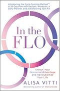In The Flo: Unlock Your Hormonal Advantage And Revolutionize Your Life