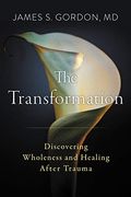 The Transformation: Discovering Wholeness And Healing After Trauma