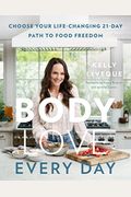 Body Love Every Day: Choose Your Life-Changing 21-Day Path To Food Freedom!