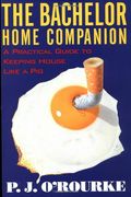 The Bachelor Home Companion: A Practical Guide To Keeping House Like A Pig