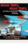 Road Trips. Head Trips, And Other Car-Crazed Writings