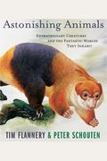 Astonishing Animals: Extraordinary Creatures and the Fantastic Worlds They Inhabit
