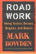 Road Work: Among Tyrants, Heroes, Rogues, And Beasts