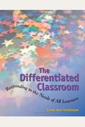 The Differentiated Classroom: Responding To The Needs Of All Learners