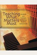 Teaching What Matters Most: Standards And Strategies For Raising Student Achievement