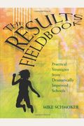 Results Fieldbook: Practical Strategies from Dramatically Improved Schools