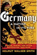 Germany: A Nation In Its Time: Before, During, And After Nationalism, 1500-2000