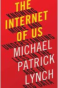 The Internet Of Us: Knowing More And Understanding Less In The Age Of Big Data