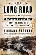 The Long Road To Antietam: How The Civil War Became A Revolution