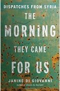The Morning They Came For Us: Dispatches From Syria
