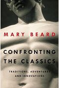 Confronting The Classics: Traditions, Adventures, And Innovations