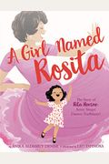 A Girl Named Rosita: The Story Of Rita Moreno: Actor, Singer, Dancer, Trailblazer!